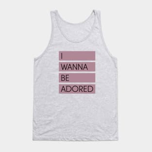 I Wanna Be Adored Tank Top